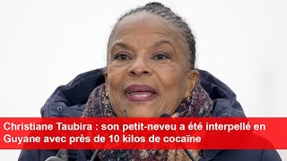 Christiane Taubira  son petitneveu a été interpellé en Guyane avec près de 10 kilos de cocaïne [upl. by Atined886]