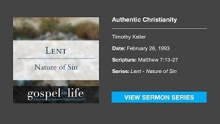 Authentic Christianity – Timothy Keller Sermon [upl. by Einnalem552]