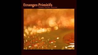 Etranges Primitifs  Chant de lame [upl. by Accever]