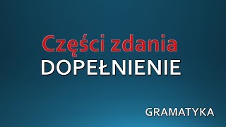 DOPEŁNIENIE  Część zdania GRAMATYKA Język Polski [upl. by Atilol759]