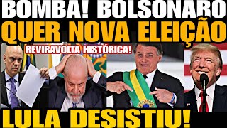 Bomba BOLSONARO QUER NOVA ELEIÇÃO REVIRAVOLTA HISTÓRICA LULA DESISTIU NÃO AGUENTOU A PRESSÃO [upl. by Ahsimed]