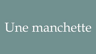 How to Pronounce Une manchette A headline Correctly in French [upl. by Innavoeg]