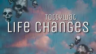 Tottywat  Life Changes  official audio [upl. by Akisey609]