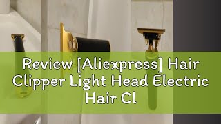 Review Aliexpress Hair Clipper Light Head Electric Hair Clipper Electric Hair Clipper Oil Head Ha [upl. by Dione]