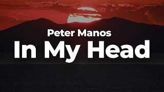 Peter Manos  In My Head LetraLyrics  Official Music Video [upl. by Georgine]