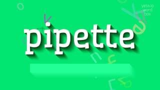 PIPETTE  HOW TO PRONOUNCE PIPETTE [upl. by Anirad]