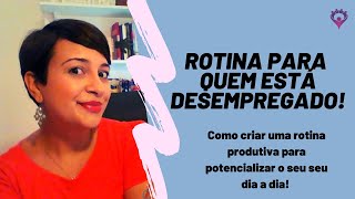 Como criar uma ROTINA quando está desempregado [upl. by Oalsinatse257]