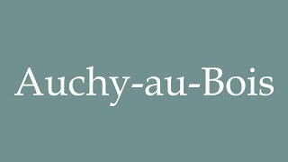 How to Pronounce AuchyauBois Correctly in French [upl. by Drofniw]