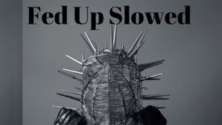 Fed up Slowed and reverbed [upl. by Nerek]