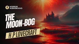 HP Lovecraft Audiobook  The MoonBog [upl. by Ludly]