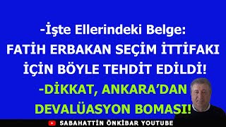 İşte Ellerindeki belgeFATİH ERBAKAN SEÇİM İTTİFAKI İÇİN TEHDİT EDİLDİDEVALÜASYON BOMBASINA DİKKAT [upl. by Ayerim]