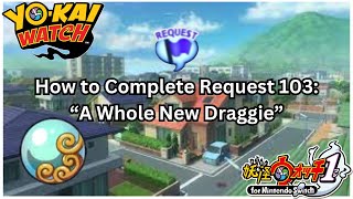 Yokai Watch 1 Request 103 A Whole New Draggie [upl. by Cosma]