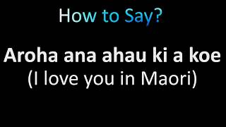 How to Pronounce Aroha ana ahau ki a koe  I love you in Maori [upl. by Eirehs]