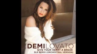 Demi Lovato  Give Your Heart A Break DLE Remix Orchestral Version [upl. by Sapphire]