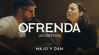 Majo y Dan  Ofrenda Acústico [upl. by Yahsed12]