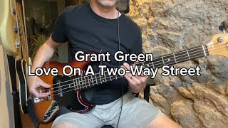 Grant Green  Love On A TwoWay Street  Bass cover [upl. by Nehpets794]