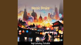 Heroic Desire [upl. by Sennahoj]