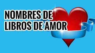 NOMBRES DE LIBROS DE AMOR [upl. by Christy]