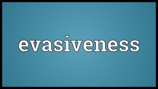 Evasiveness Meaning [upl. by Zita438]