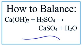 How to Balance CaOH2  H2SO4  CaSO4  H2O Calcium Hydroxide plus Sulfuric Acid [upl. by Ahsinotna]