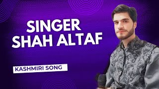 SINGER SHAH ALTAF LATEST KASHMIRI SONG [upl. by Ellynn940]