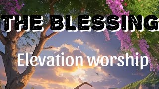 THE BLESSING  ELEVATION WORSHIP OFFICIAL LYRIC VIDEO [upl. by Lienahs31]