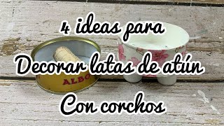 4 ideas para decorar latas de atún con corchos [upl. by Ennairek237]