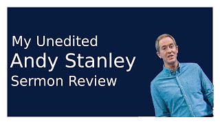 My Unedited Andy Stanley Sermon Review [upl. by Amitarp213]