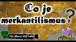 Co je merkantilismus   Co kdo kdy kde jak proč  Pár Minut HiSToRiE [upl. by Martsen845]