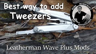 Leatherman Wave Plus Mods  BEST METHOD to add Tweezers  Chisel [upl. by Appleton]