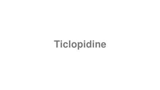 How to Pronounce quotTiclopidinequot [upl. by Susanetta]