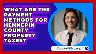 What Are the Payment Methods for Hennepin County Property Taxes  CountyOfficeorg [upl. by Esetal]