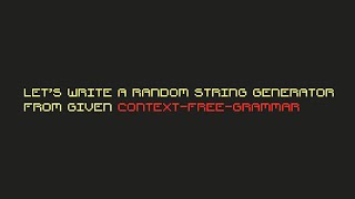 Lets Write A Random String Generator From ContextFree Grammar [upl. by Aneled862]