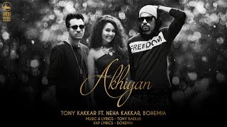 Akhiyan  Tony Kakkar ft Neha Kakkar amp Bohemia  Full Video [upl. by Inaflahk]