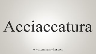 How To Say Acciaccatura [upl. by Kassandra]