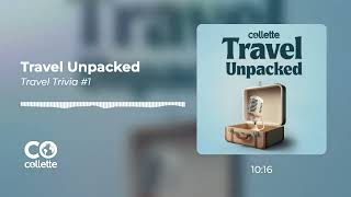 Travel Unpacked Travel Trivia 1  S2E8  Collette [upl. by Selrahc]