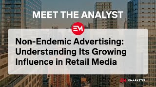 EMARKETER NonEndemic Advertising Understanding Its Growing Influence in Retail Media [upl. by Ogden]