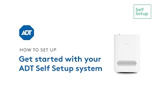 Get started with your ADT Self Setup system [upl. by Cary851]