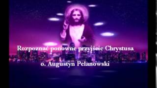 Rozpoznać ponowne przyjście Chrystusa  o Augustyn Pelanowski audio [upl. by Ambur933]