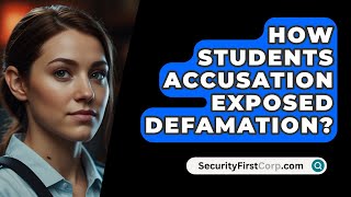 How Students Accusation Exposed Defamation  SecurityFirstCorpcom [upl. by Higbee]