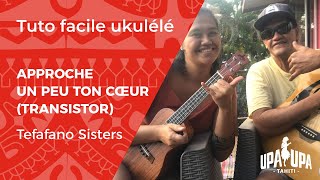 Tuto facile de ukulélé quotApproche un peu ton coeurquot Transistor des Tefafano Sisters [upl. by Ahsemit]