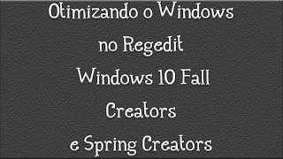 Otimizando o Windows no Regedit  Windows 10 Fall Creators e Spring Creators [upl. by Ynagoham932]