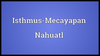 IsthmusMecayapan Nahuatl Meaning [upl. by Aarika807]