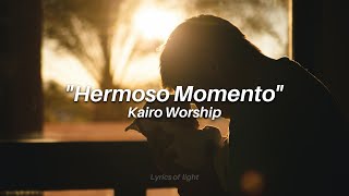 HERMOSO MOMENTO  KAIRO WORSHIP LETRA [upl. by Locklin]