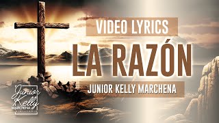 La Razón  JuniorKellyMarchena  LYRIC VIDEO VIDEO MUSICAL CON LETRA [upl. by Diver968]