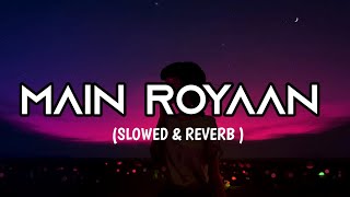 MAIN ROYAAN LOFI SONG X NEW VERSION slowedandreverb lofi like arijitsingh lofisong trending [upl. by Arraek]