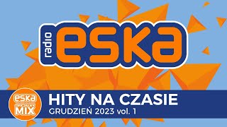 ESKA Hity na Czasie  Grudzień 2023 – oficjalny mix Radia ESKA [upl. by Aros955]