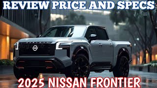 New 2025 Nissan Frontier  Review Price And Specs [upl. by Blas]