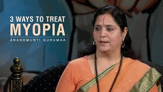 3 Ways to Treat Myopia  Anandmurti Gurumaa with English subtitles [upl. by Ueik]