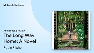 The Long Way Home A Novel by Robin Pilcher · Audiobook preview [upl. by Staw103]